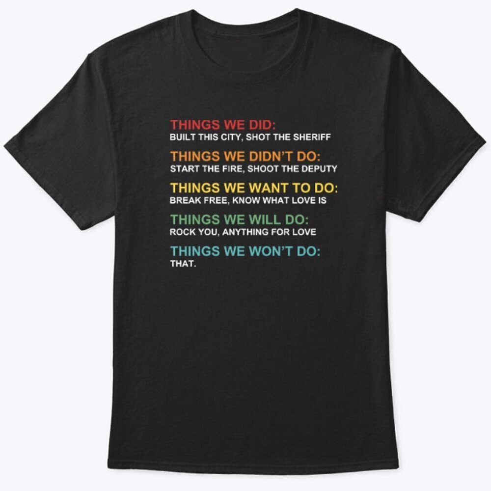 Things We Did Didnt Want Will Wont Do Unisex T Shirt .